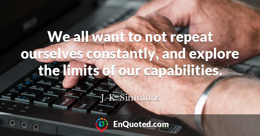 We all want to not repeat ourselves constantly, and explore the limits of our capabilities.