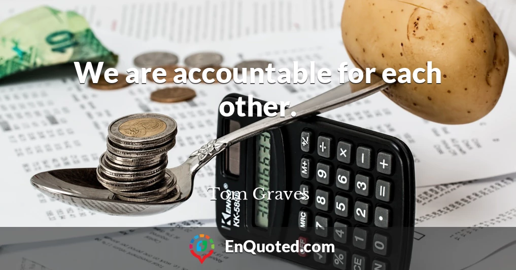 We are accountable for each other.