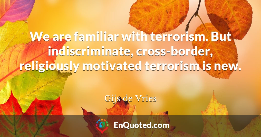 We are familiar with terrorism. But indiscriminate, cross-border, religiously motivated terrorism is new.