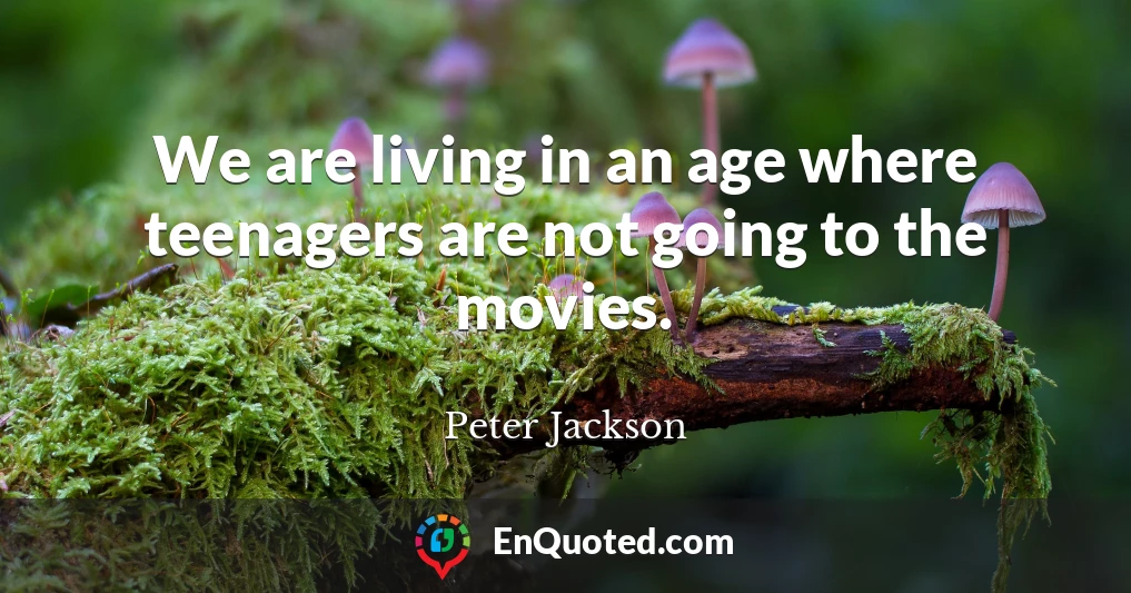 We are living in an age where teenagers are not going to the movies.