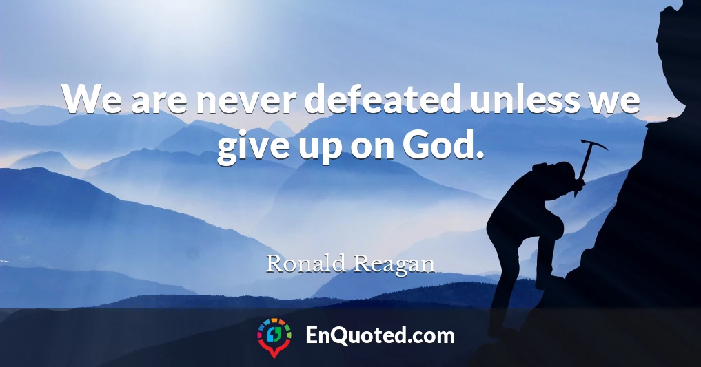 We are never defeated unless we give up on God.