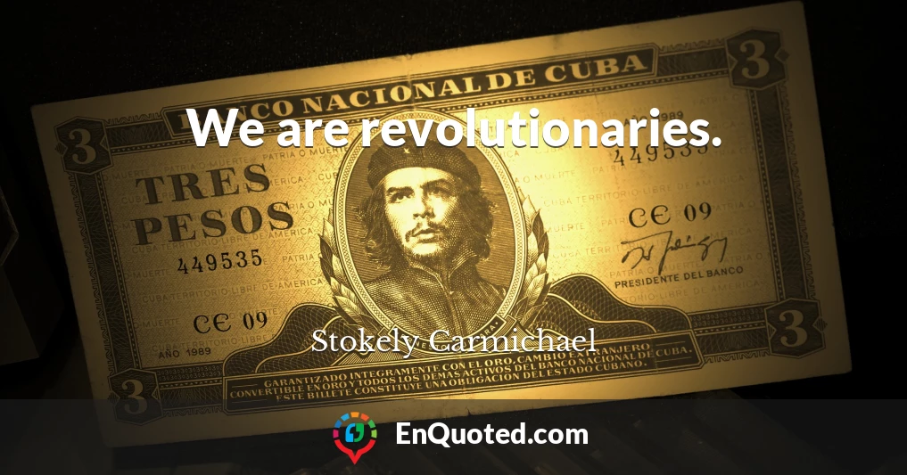 We are revolutionaries.