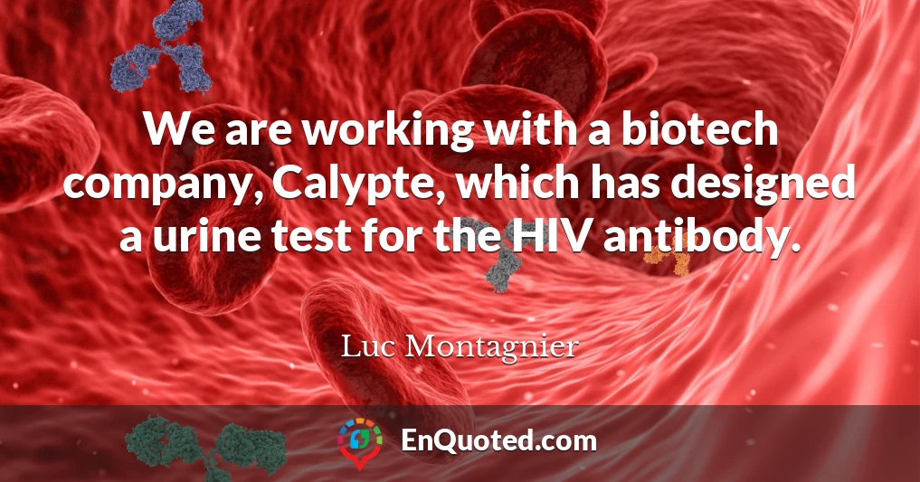 We are working with a biotech company, Calypte, which has designed a urine test for the HIV antibody.