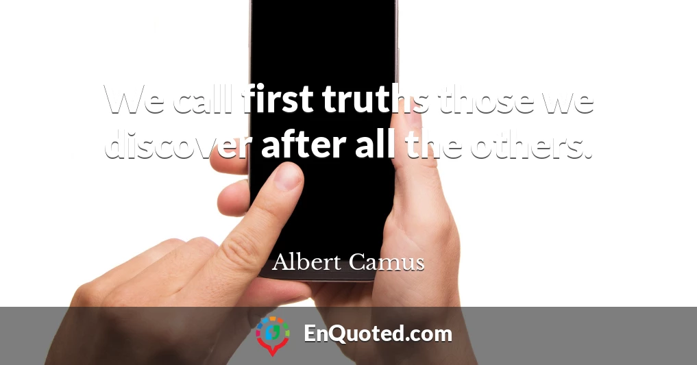 We call first truths those we discover after all the others.