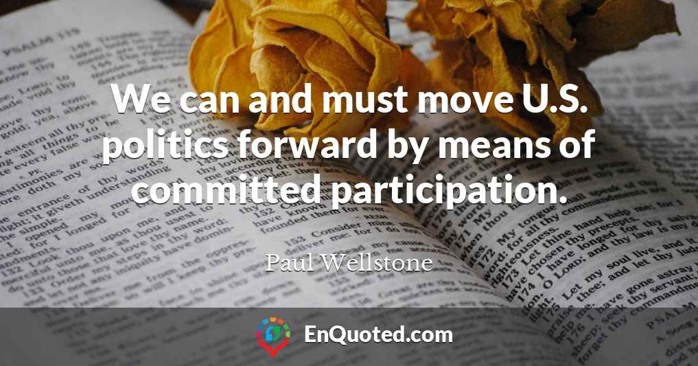 We can and must move U.S. politics forward by means of committed participation.