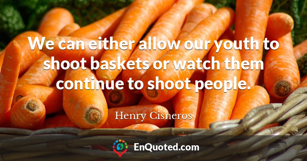 We can either allow our youth to shoot baskets or watch them continue to shoot people.