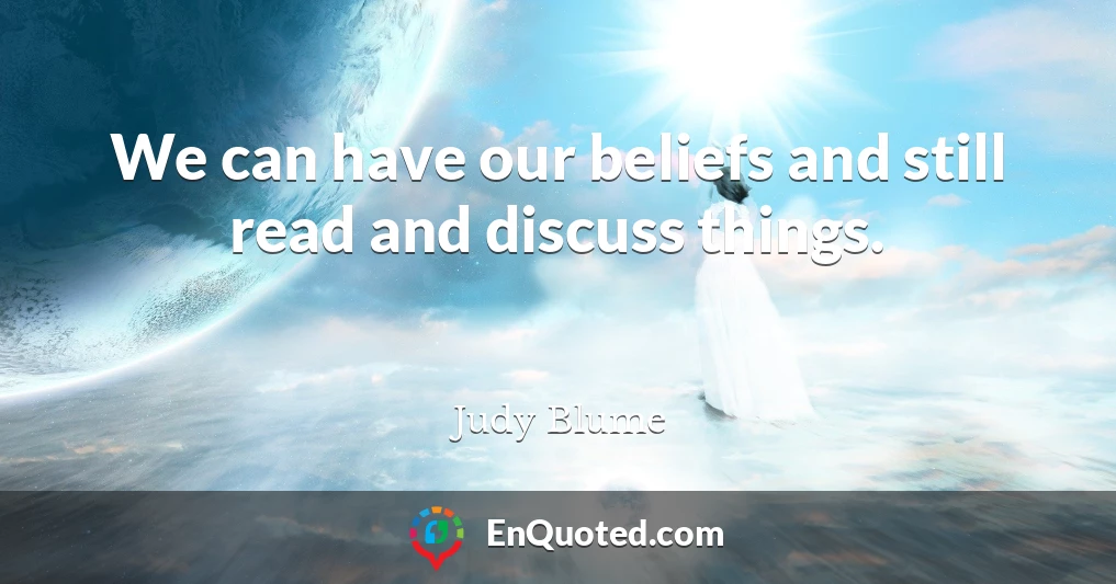 We can have our beliefs and still read and discuss things.