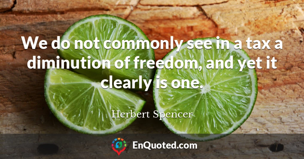 We do not commonly see in a tax a diminution of freedom, and yet it clearly is one.