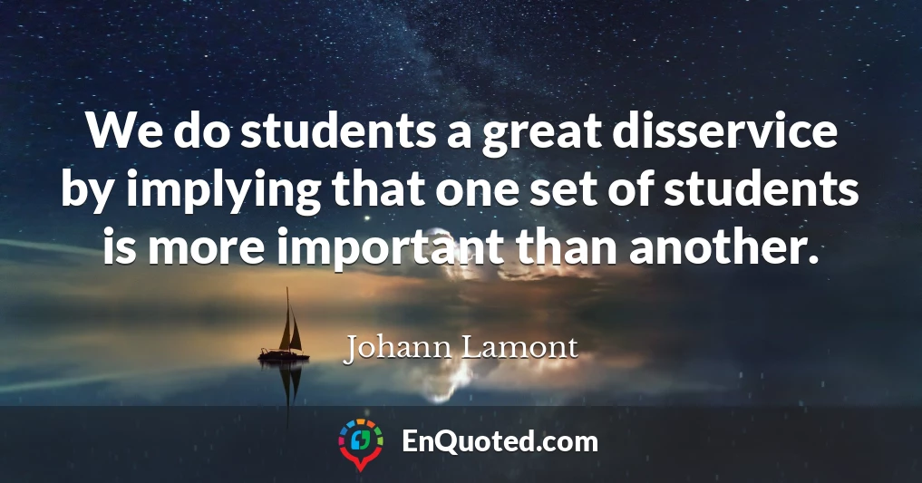 We do students a great disservice by implying that one set of students is more important than another.