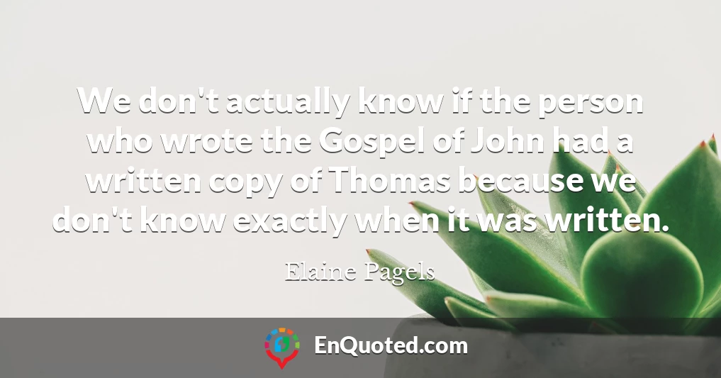 We don't actually know if the person who wrote the Gospel of John had a written copy of Thomas because we don't know exactly when it was written.