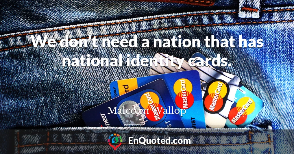 We don't need a nation that has national identity cards.