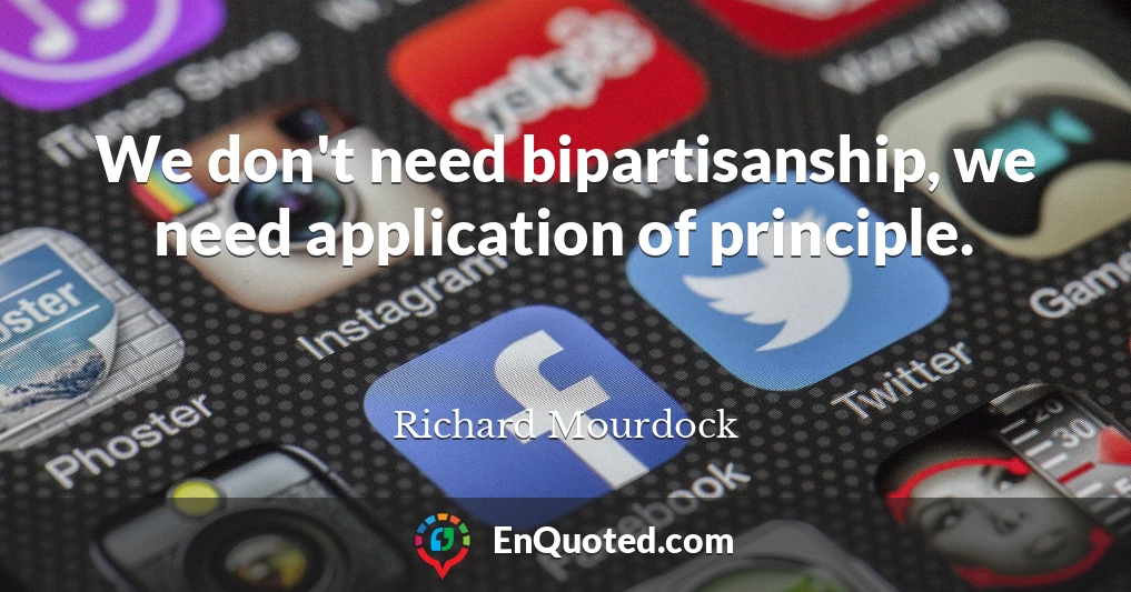 We don't need bipartisanship, we need application of principle.