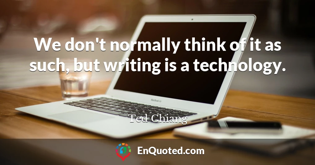 We don't normally think of it as such, but writing is a technology.