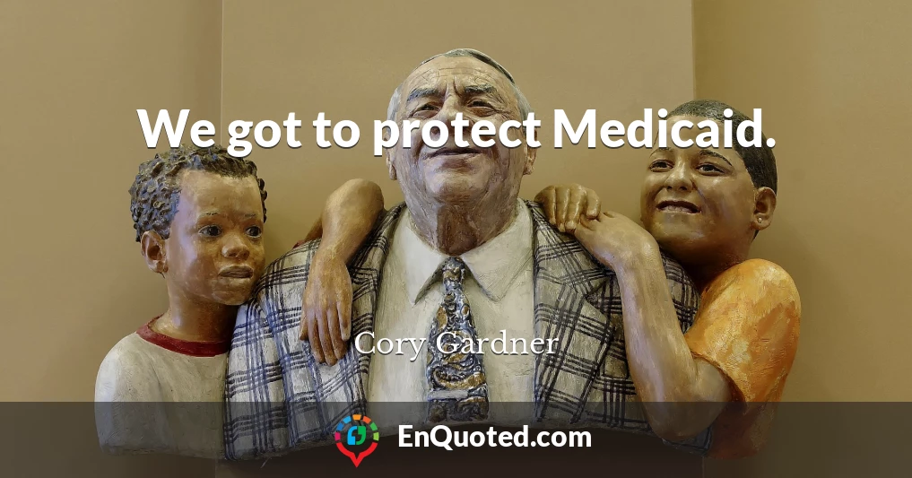 We got to protect Medicaid.