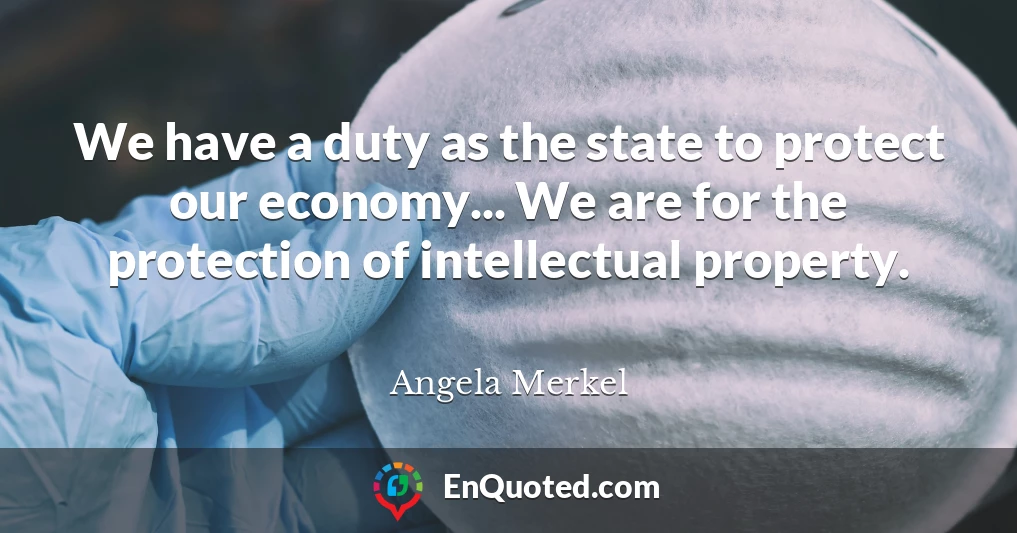 We have a duty as the state to protect our economy... We are for the protection of intellectual property.