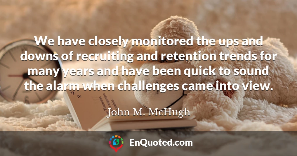 We have closely monitored the ups and downs of recruiting and retention trends for many years and have been quick to sound the alarm when challenges came into view.