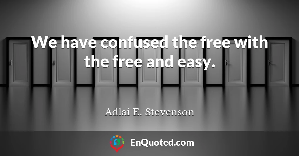 We have confused the free with the free and easy.