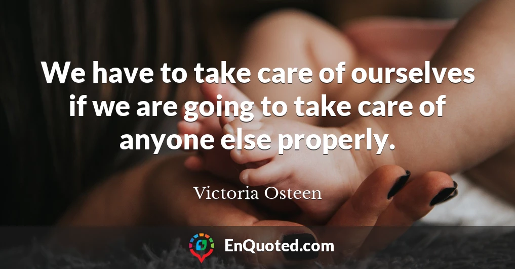 We have to take care of ourselves if we are going to take care of anyone else properly.