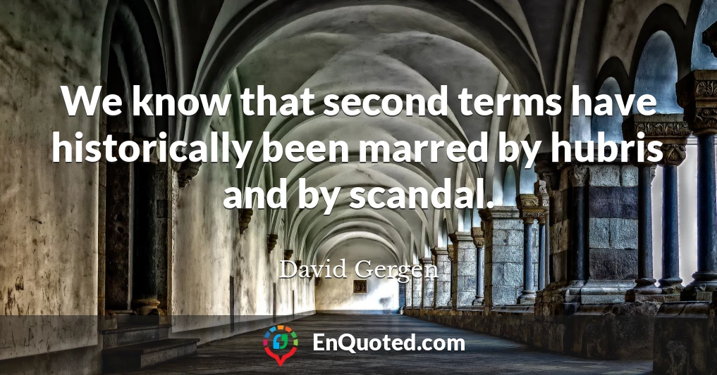 We know that second terms have historically been marred by hubris and by scandal.
