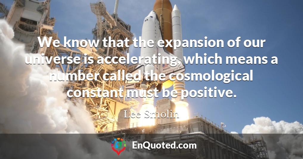 We know that the expansion of our universe is accelerating, which means a number called the cosmological constant must be positive.