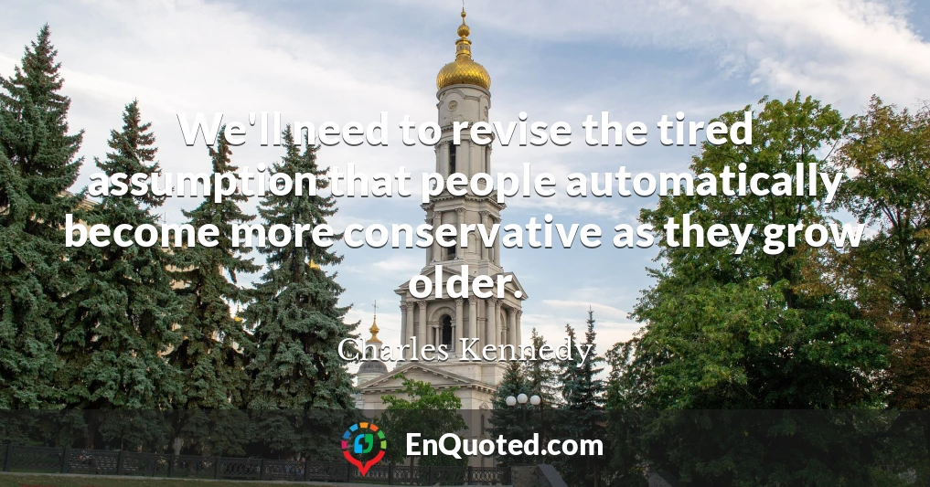 We'll need to revise the tired assumption that people automatically become more conservative as they grow older.
