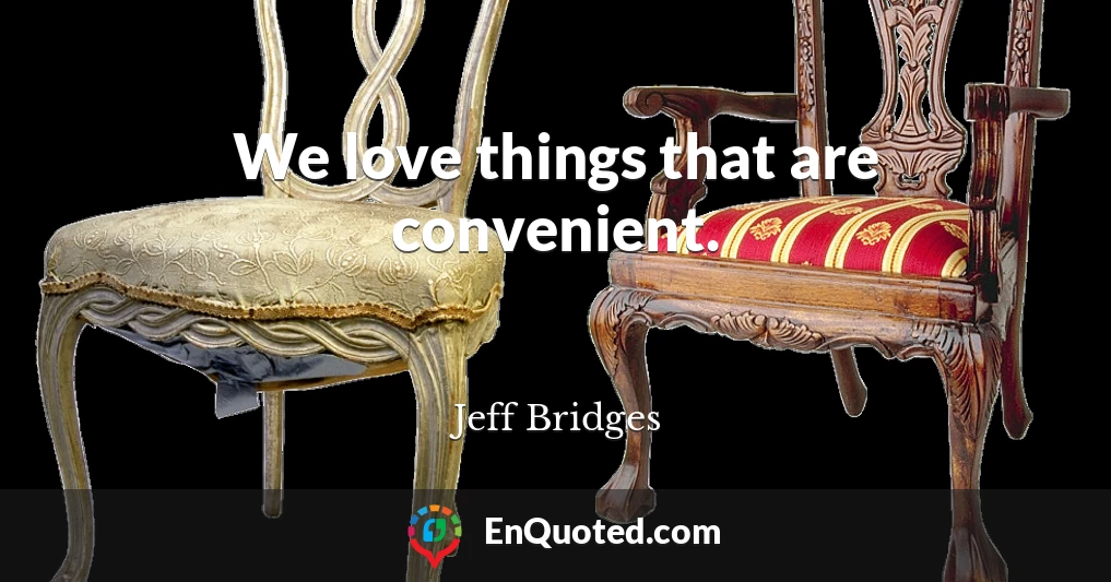 We love things that are convenient.