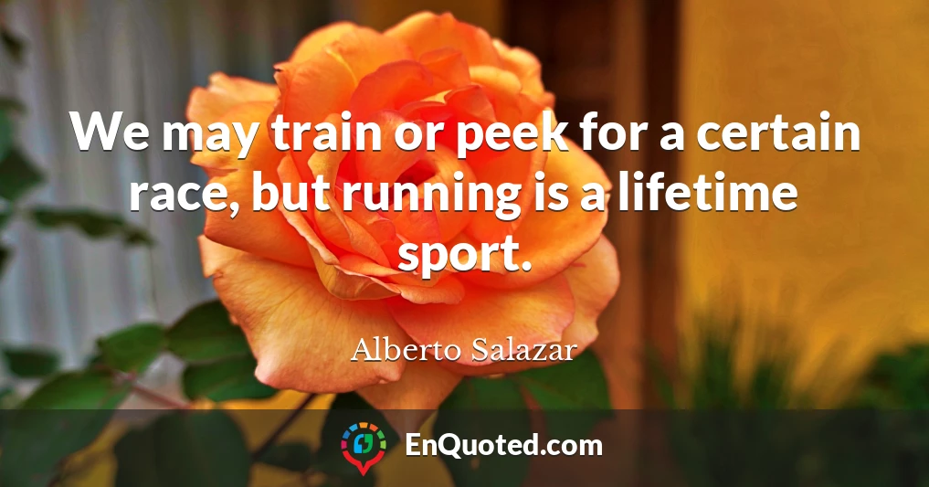 We may train or peek for a certain race, but running is a lifetime sport.