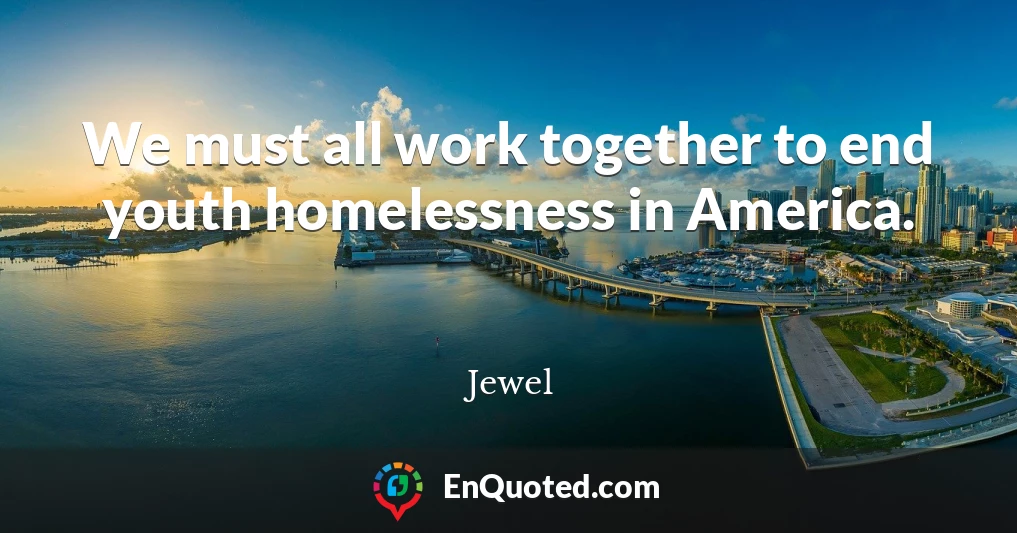 We must all work together to end youth homelessness in America.