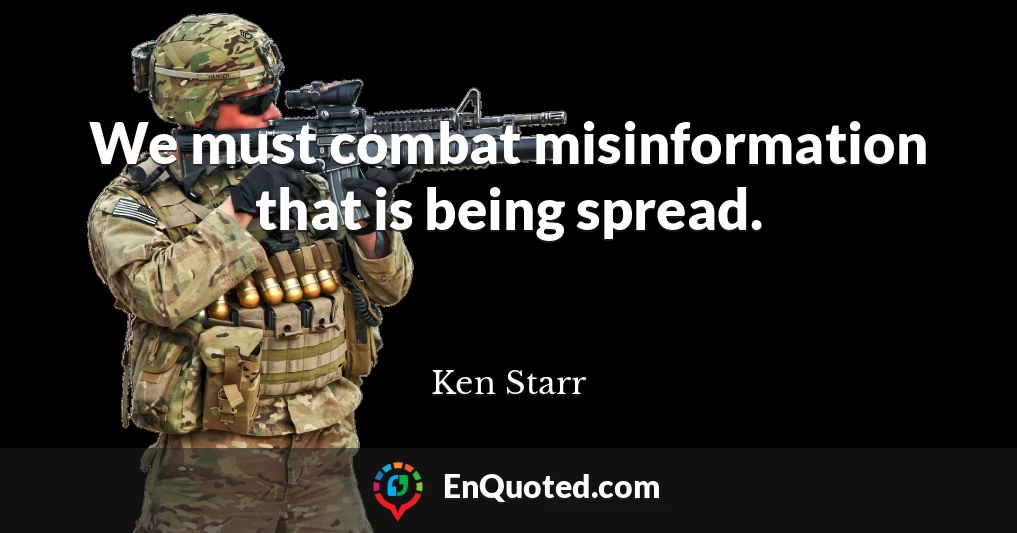 We must combat misinformation that is being spread.