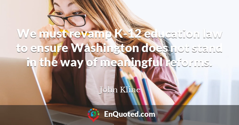 We must revamp K-12 education law to ensure Washington does not stand in the way of meaningful reforms.