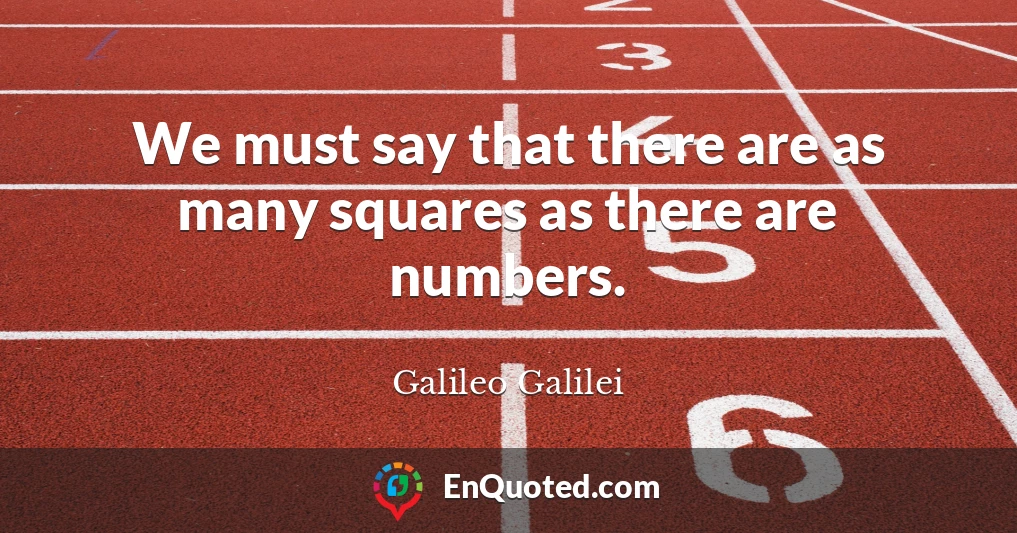 We must say that there are as many squares as there are numbers.