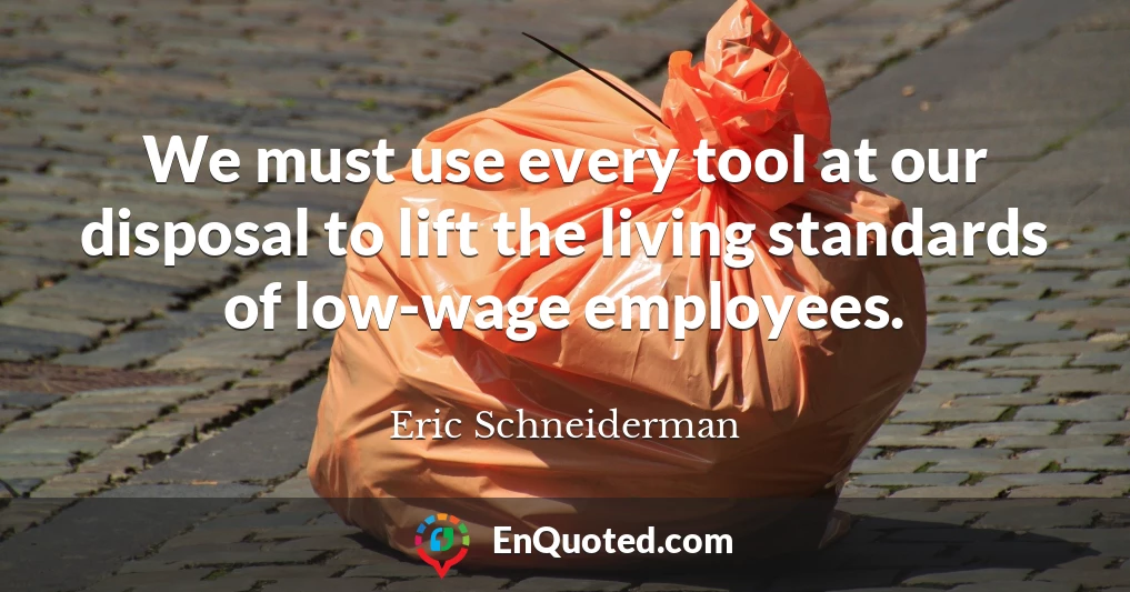 We must use every tool at our disposal to lift the living standards of low-wage employees.