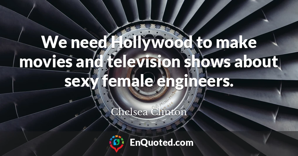 We need Hollywood to make movies and television shows about sexy female engineers.