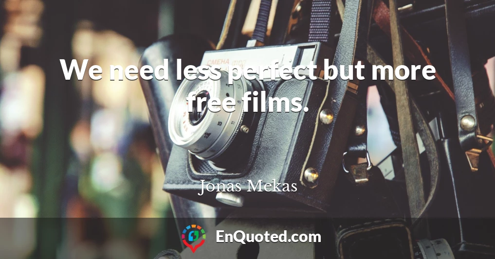 We need less perfect but more free films.