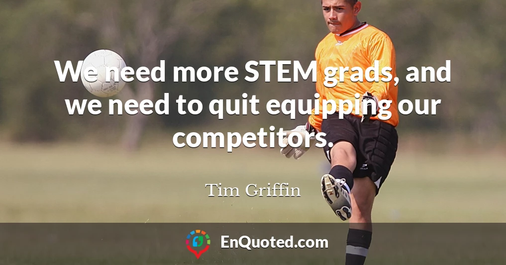 We need more STEM grads, and we need to quit equipping our competitors.