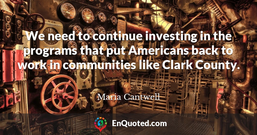 We need to continue investing in the programs that put Americans back to work in communities like Clark County.