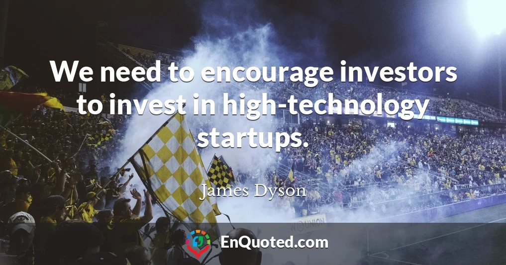 We need to encourage investors to invest in high-technology startups.