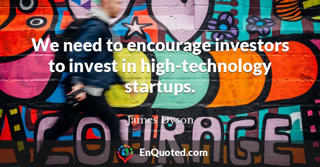 We need to encourage investors to invest in high-technology startups.