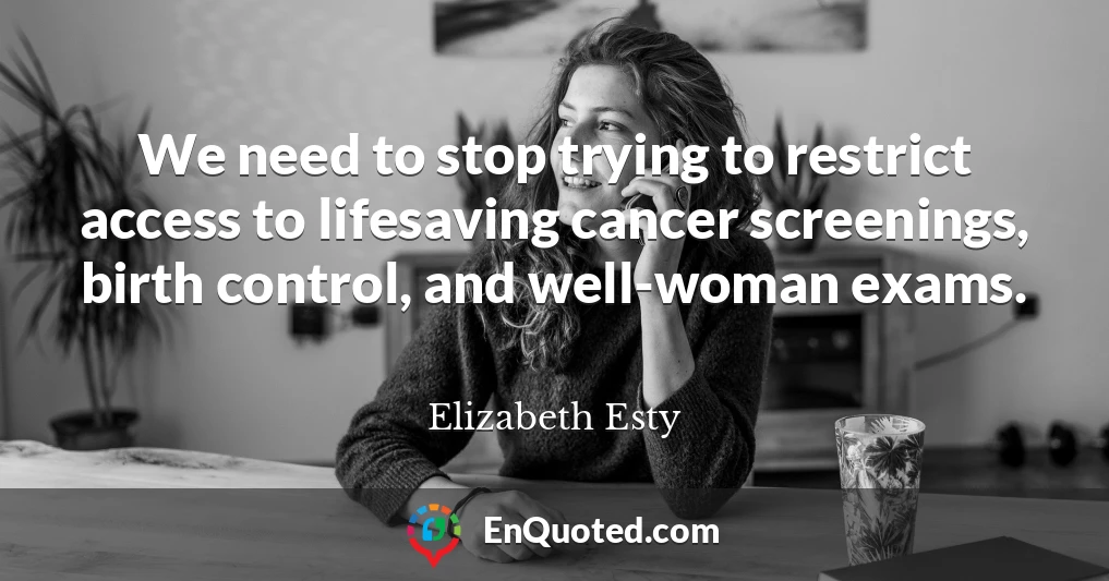 We need to stop trying to restrict access to lifesaving cancer screenings, birth control, and well-woman exams.