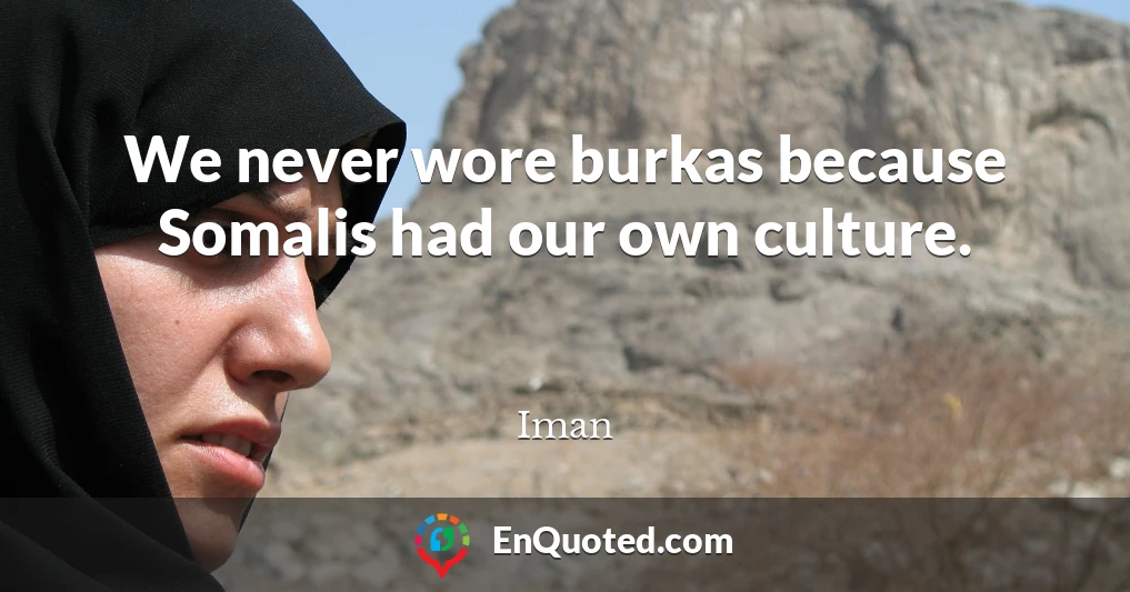 We never wore burkas because Somalis had our own culture.