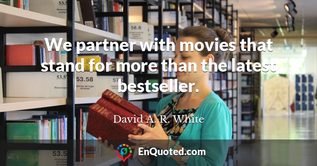 We partner with movies that stand for more than the latest bestseller.
