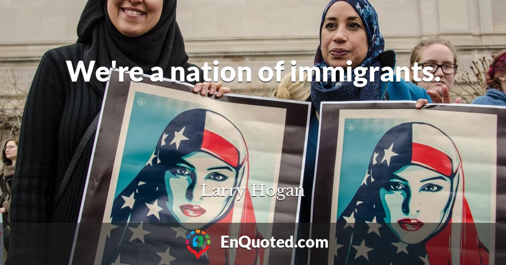 We're a nation of immigrants.