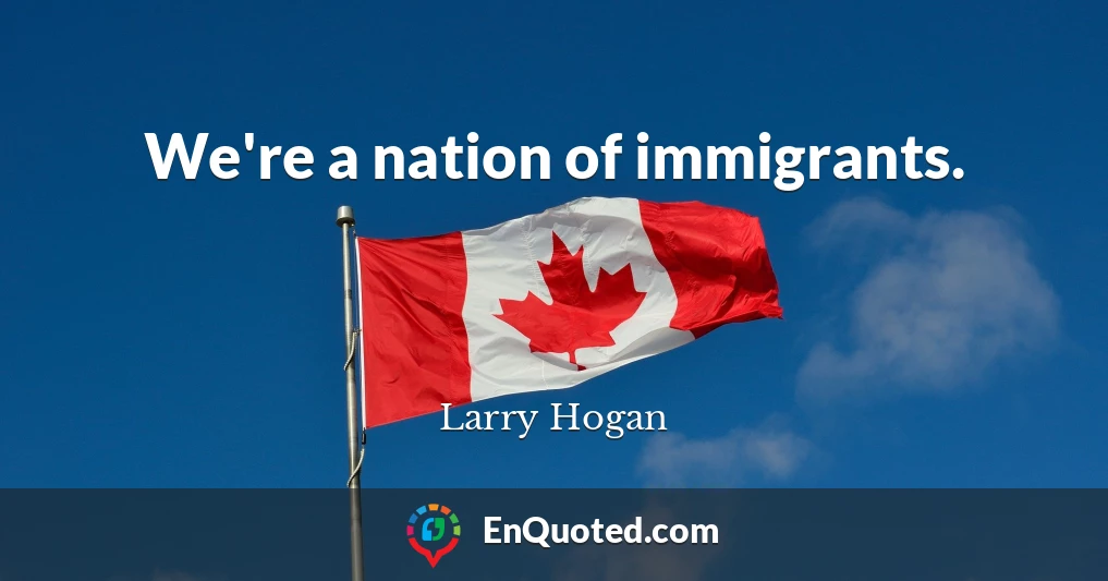 We're a nation of immigrants.