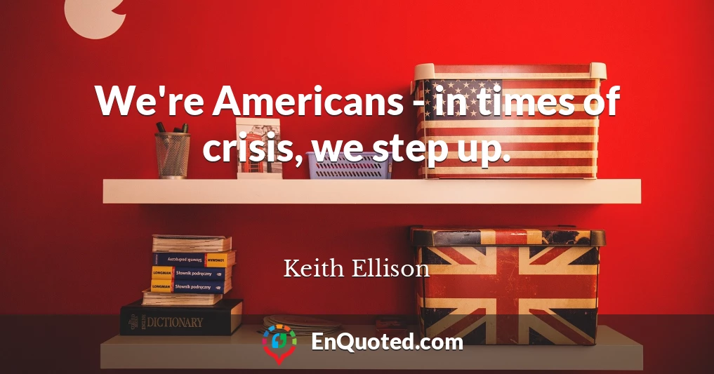 We're Americans - in times of crisis, we step up.