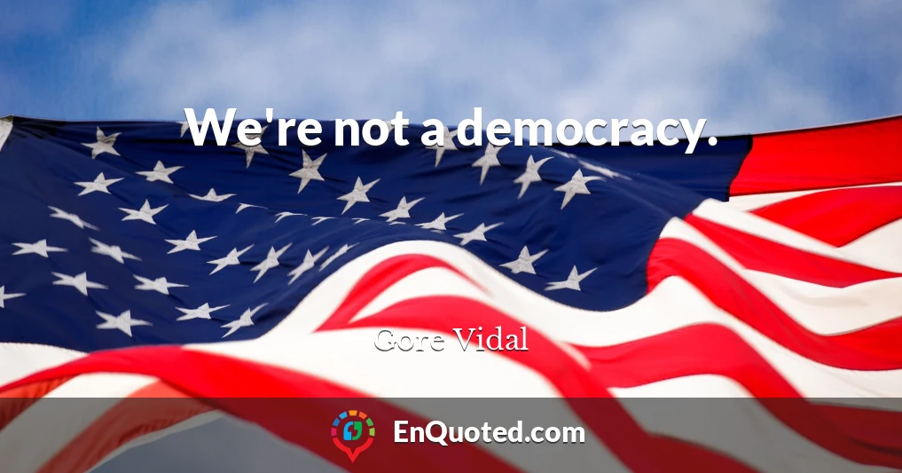 We're not a democracy.