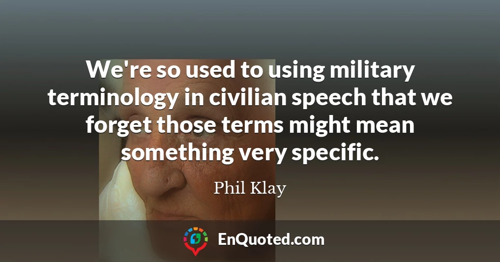 We're so used to using military terminology in civilian speech that we forget those terms might mean something very specific.