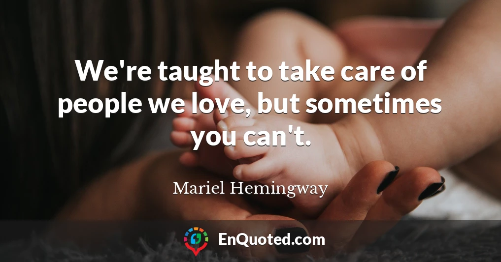 We're taught to take care of people we love, but sometimes you can't.