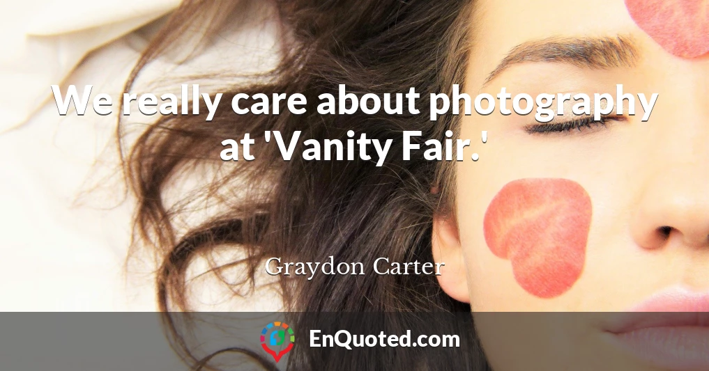 We really care about photography at 'Vanity Fair.'
