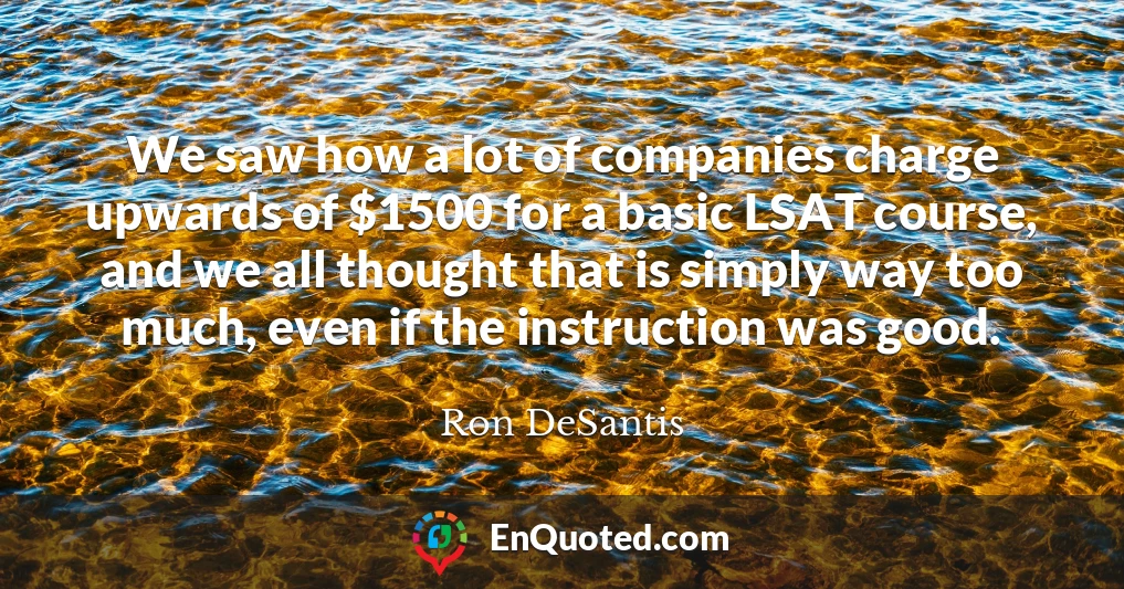 We saw how a lot of companies charge upwards of $1500 for a basic LSAT course, and we all thought that is simply way too much, even if the instruction was good.