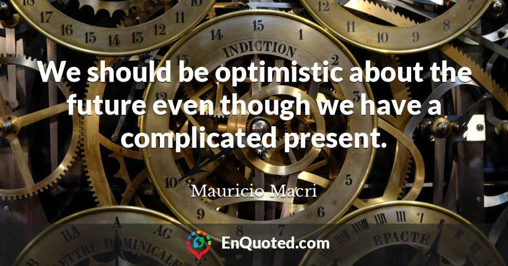 We should be optimistic about the future even though we have a complicated present.